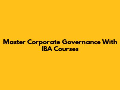 Master Corporate Governance With IBA Courses