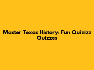 Master Texas History: Fun Quizizz Quizzes