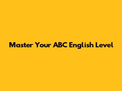 Master Your ABC English Level