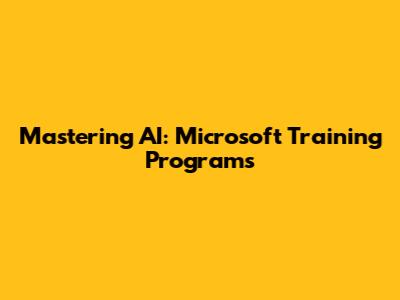Mastering AI: Microsoft Training Programs