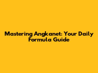 Mastering Angkanet: Your Daily Formula Guide