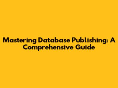 Mastering Database Publishing: A Comprehensive Guide