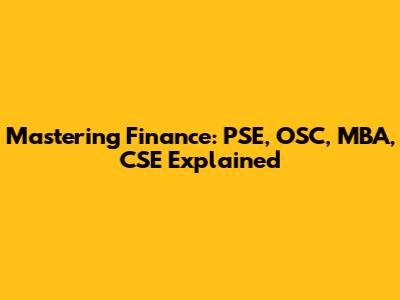 Mastering Finance: PSE, OSC, MBA, CSE Explained