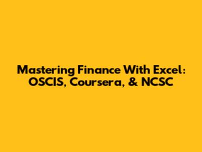 Mastering Finance With Excel: OSCIS, Coursera, & NCSC