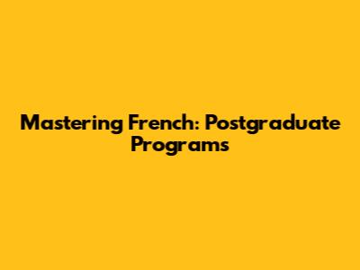 Mastering French: Postgraduate Programs