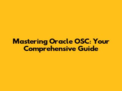 Mastering Oracle OSC: Your Comprehensive Guide