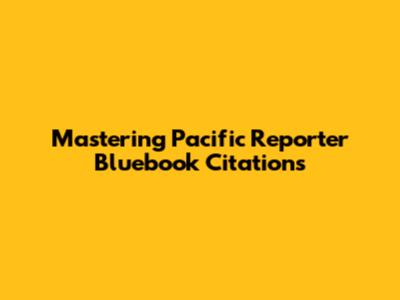 Mastering Pacific Reporter Bluebook Citations