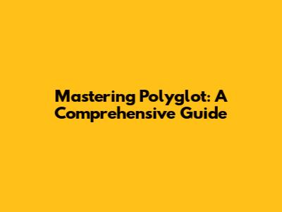 Mastering Polyglot: A Comprehensive Guide