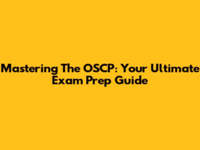 Mastering The OSCP: Your Ultimate Exam Prep Guide