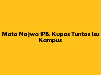 Mata Najwa IPB: Kupas Tuntas Isu Kampus