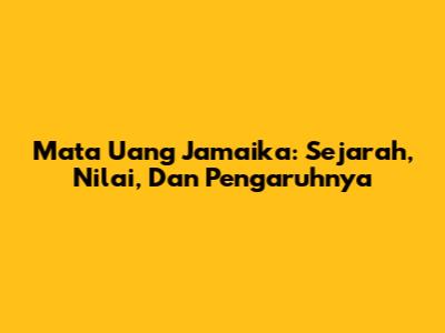 Mata Uang Jamaika: Sejarah, Nilai, Dan Pengaruhnya