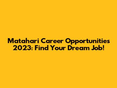 Matahari Career Opportunities 2023: Find Your Dream Job!