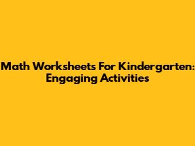 Math Worksheets For Kindergarten: Engaging Activities