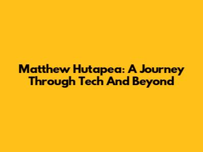 Matthew Hutapea: A Journey Through Tech And Beyond