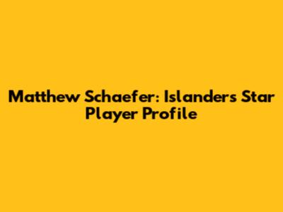 Matthew Schaefer: Islanders Star Player Profile