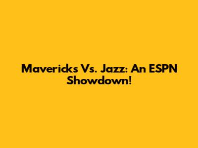 Mavericks Vs. Jazz: An ESPN Showdown!