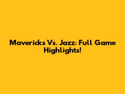 Mavericks Vs. Jazz: Full Game Highlights!
