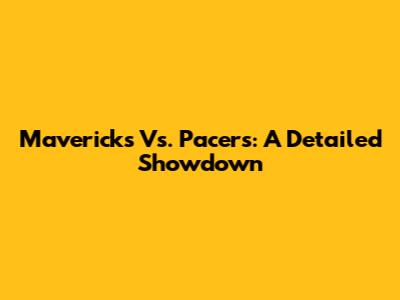 Mavericks Vs. Pacers: A Detailed Showdown