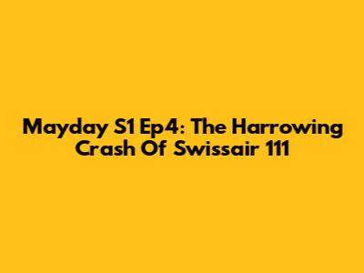 Mayday S1 Ep4: The Harrowing Crash Of Swissair 111