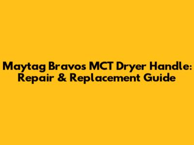 Maytag Bravos MCT Dryer Handle: Repair & Replacement Guide