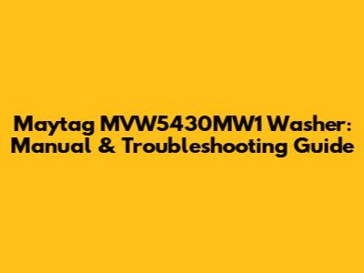 Maytag MVW5430MW1 Washer: Manual & Troubleshooting Guide