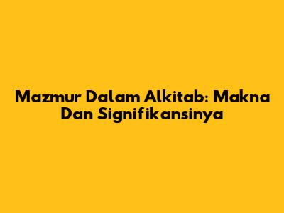 Mazmur Dalam Alkitab: Makna Dan Signifikansinya