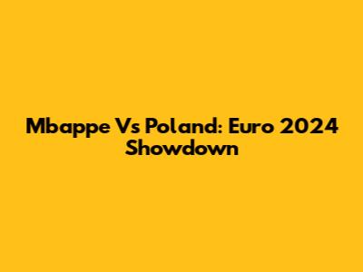 Mbappe Vs Poland: Euro 2024 Showdown
