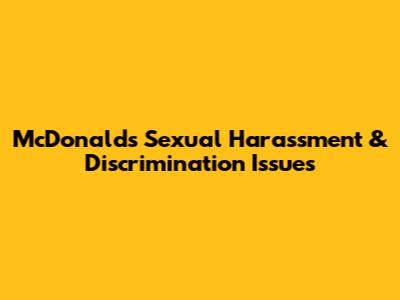 McDonald's Sexual Harassment & Discrimination Issues