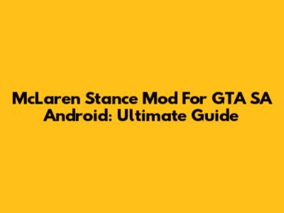 McLaren Stance Mod For GTA SA Android: Ultimate Guide