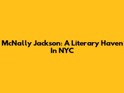 McNally Jackson: A Literary Haven In NYC