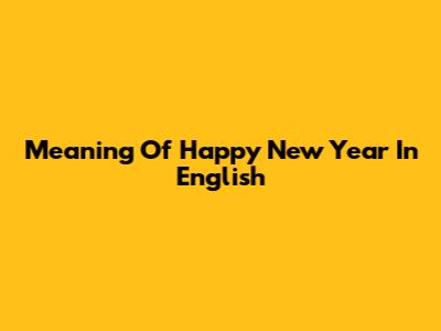 Meaning Of Happy New Year In English