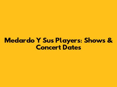 Medardo Y Sus Players: Shows & Concert Dates