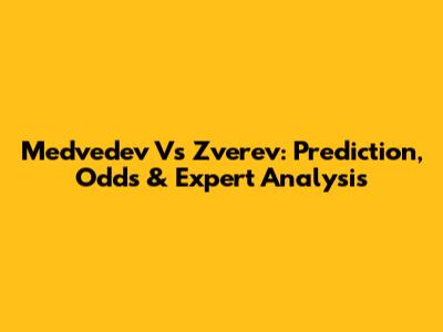 Medvedev Vs Zverev: Prediction, Odds & Expert Analysis