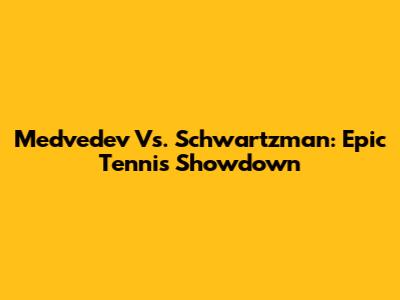 Medvedev Vs. Schwartzman: Epic Tennis Showdown