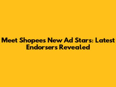 Meet Shopee's New Ad Stars: Latest Endorsers Revealed