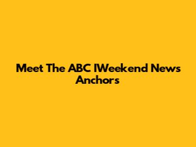 Meet The ABC IWeekend News Anchors