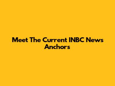 Meet The Current INBC News Anchors