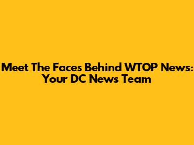 Meet The Faces Behind WTOP News: Your DC News Team
