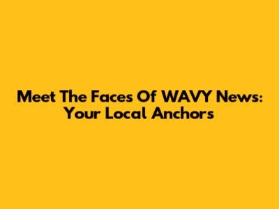 Meet The Faces Of WAVY News: Your Local Anchors