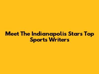 Meet The Indianapolis Star's Top Sports Writers