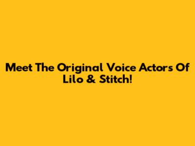 Meet The Original Voice Actors Of 'Lilo & Stitch'!