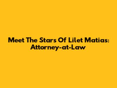 Meet The Stars Of Lilet Matias: Attorney-at-Law
