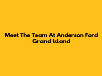 Meet The Team At Anderson Ford Grand Island