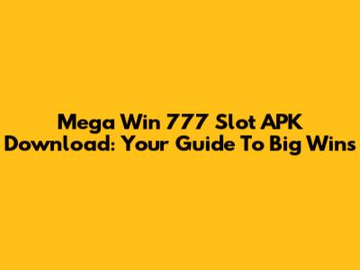 Mega Win 777 Slot APK Download: Your Guide To Big Wins