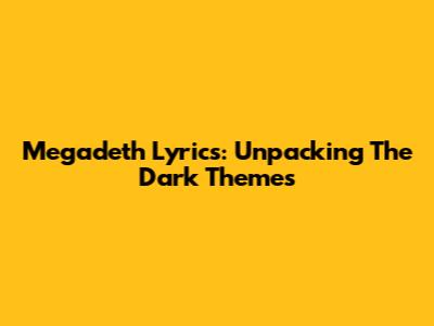 Megadeth Lyrics: Unpacking The Dark Themes