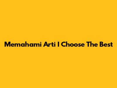 Memahami Arti 'I Choose The Best'