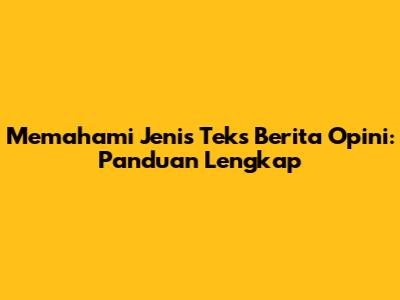 Memahami Jenis Teks Berita Opini: Panduan Lengkap