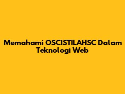 Memahami OSCISTILAHSC Dalam Teknologi Web