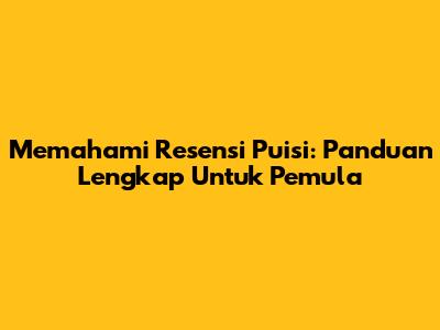 Memahami Resensi Puisi: Panduan Lengkap Untuk Pemula