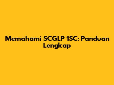 Memahami SCGLP 1SC: Panduan Lengkap